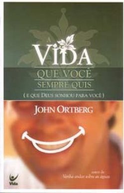 A Vida que Você Sempre Quis: e que Deus Sonhou para Você