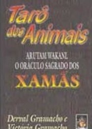 Tarô dos Animais: Arutam Wakanl o Oráculo Sagrado dos Xamãs