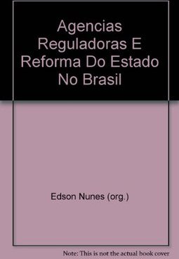 AGENCIAS REGULADORAS E REFORMA DO ESTADO NO BRASIL