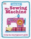 My Sewing Machine Book: A Step-by-Step Beginner's Guide