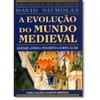A Evolução do Mundo Medieval (Biblioteca da História #Único)