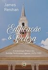 Edificação e Beleza: A Eclesiologia Prática dos Batistas Particulares Ingleses (1675-1705)