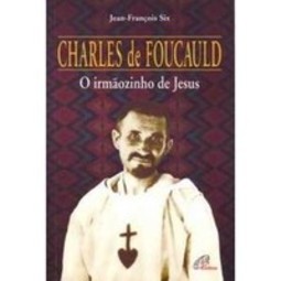 Charles de Foucauld: o Irmãoinho de Jesus