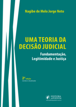 Uma teoria da decisão judicial: fundamentação, legitimidade e justiça