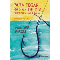 Para Pegar Bagre de Dia é Preciso Sujar a Água