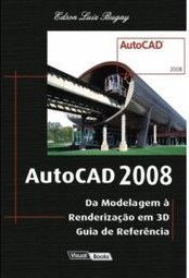 AutoCAD 2008 : da Modelagem a Renderizacao em 3d