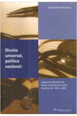 Direito Universal, política Nacional - o papel do Ministério da Saúde na política de saúde brasileira de 1990 a 2002