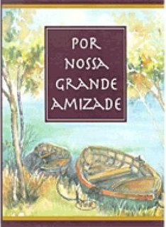 Por Nossa Grande Amizade