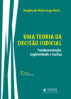 Uma teoria da decisão judicial: fundamentação, legitimidade e justiça