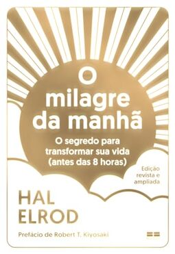 O milagre da manhã (Edição Revista e ampliada): O segredo para transformar sua vida (antes das 8 horas)
