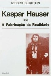 Kaspar Hauser ou a Fabricação da Realidade