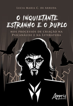 O inquietante estranho e o duplo nos processos de criação na psicanálise e na literatura