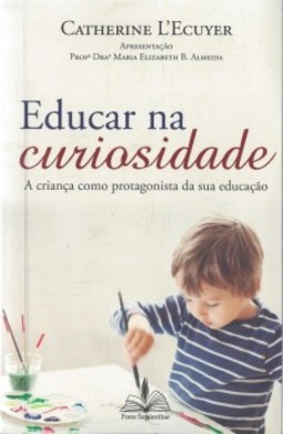 Educar na curiosidade: A criança como protagonista da sua educação