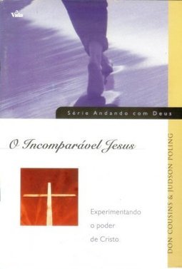 O Incomparável Jesus: Experimentando o Poder de Cristo