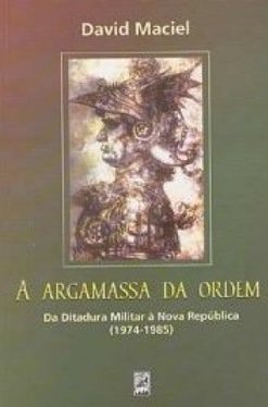 Argamassa da Ordem: da Ditadura Militar à Nova República (1974-1985)