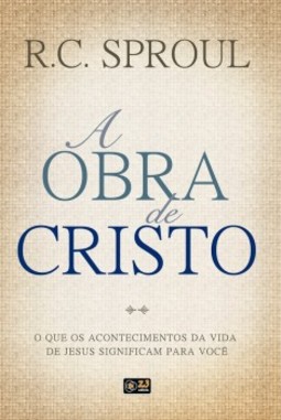 A obra de Cristo: O que os acontecimentos da vida de Cristo significam para você