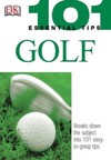 101 Essential Tips: Golf: Breaks Down the Subject into 101 Easy-to-Grasp Tips
