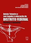 Anísio Teixeira e seu legado à educação do Distrito Federal: história e memória