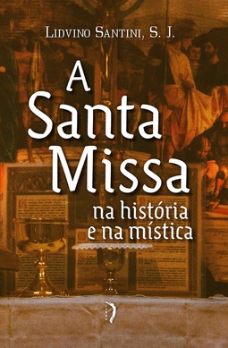 A Santa Missa na história e na mística