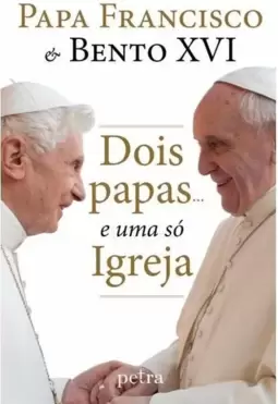 Dois Papas... e Uma Só Igreja