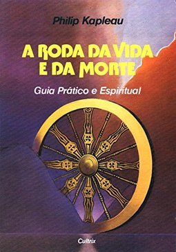 A Roda da Vida e da Morte: Guia Prático e Espiritual