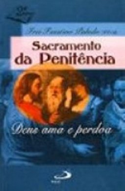 Sacramento da Penitência: Deus Ama e Perdoa