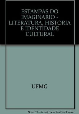 Estampas do Imaginário: Literatura, História e Identidade Cultural