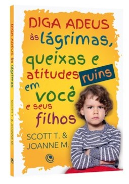 Diga adeus às lágrimas, queixas e atitudes ruins em você e seus filhos