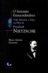 O instante extraordinário: Vida, história e valor na obra de Friedrich Nietzsche