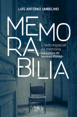 Memorabilia: o lado espacial da memória (na esteira de Merleau-Ponty)