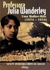 Professora Julia Wanderley: uma mulher-mito (1874-1918)