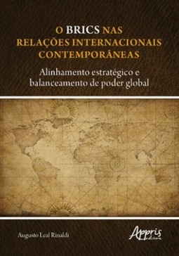 O BRICS nas relações internacionais contemporâneas: alinhamento estratégico e balanceamento de poder global