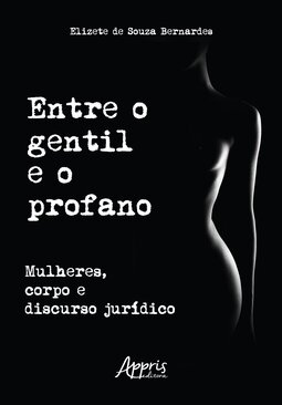 Entre o gentil e o profano: mulheres, corpo e discurso jurídico