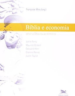 Biblia e Economia: Servir a Deus ou ao Dinheiro