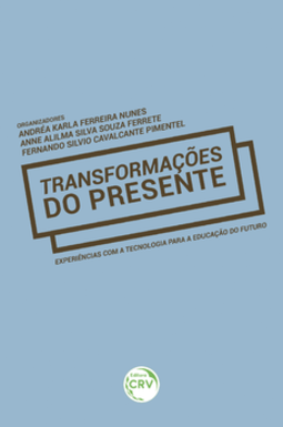 Transformações do presente: experiências com a tecnologia para a educação do futuro