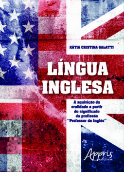 Língua inglesa: a aquisição da oralidade a partir do significado da profissão “professor de inglês”