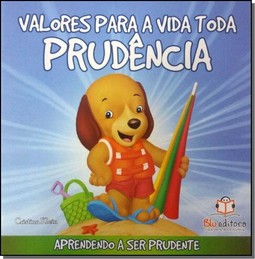 Valores Para A Vida Toda - Prudencia-Aprendendo A Ser Prudente