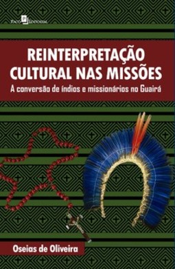 Reinterpretação cultural nas missões: a conversão de índios e missionários no Guairá