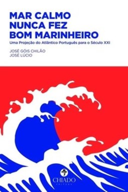 Mar calmo nunca fez bom marinheiro: uma projeção do Atlântico português para o século XXI