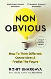 NON OBVIOUS HOW TO THINK DIFFERENT, CURATE IDEAS & PREDICT THE FUTURE