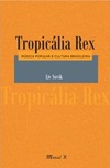 Tropicália Rex: música popular e cultura brasileira
