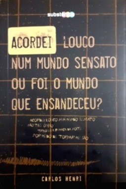 Acordei louco num mundo sensato ou foi o mundo que ensandeceu