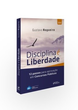 Disciplina é liberdade: 12 passos para aprovação em concursos públicos