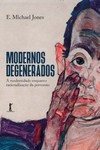 Modernos degenerados — A modernidade como racionalização da perversão