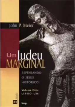 Um judeu marginal: Repensando o Jesus histórico - Livro um