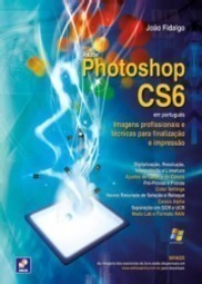 Adobe Photoshop CS6 em português: imagens profissionais e técnicas para finalização e impressão