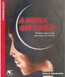 A Marca que Você É: Criando Marcas Pela Percepção do Cliente