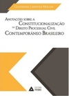 Anotações sobre a Constitucionalização do Direito Processual Civil contemporâneo brasileiro