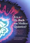 Era o Dr. Bach um Médico Quântico?