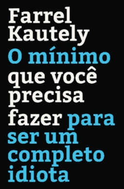 O mínimo que você precisa fazer para ser um completo idiota